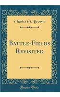 Battle-Fields Revisited (Classic Reprint)