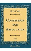 Confession and Absolution, Vol. 8 (Classic Reprint)