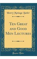 Ten Great and Good Men Lectures (Classic Reprint)