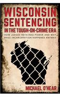 Wisconsin Sentencing in the Tough-on-Crime Era