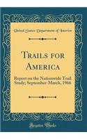 Trails for America: Report on the Nationwide Trail Study; September-March, 1966 (Classic Reprint)