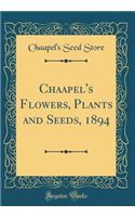 Chaapel's Flowers, Plants and Seeds, 1894 (Classic Reprint)