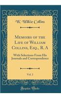 Memoirs of the Life of William Collins, Esq., R. A, Vol. 2: With Selections from His Journals and Correspondence (Classic Reprint): With Selections from His Journals and Correspondence (Classic Reprint)