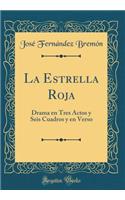 La Estrella Roja: Drama En Tres Actos Y Seis Cuadros Y En Verso (Classic Reprint)