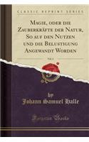 Magie, Oder Die ZauberkrÃ¤fte Der Natur, So Auf Den Nutzen Und Die Belustigung Angewandt Worden, Vol. 2 (Classic Reprint)