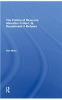 The Politics Of Resource Allocation In The U.s. Department Of Defense