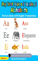My First Filipino ( Tagalog ) Alphabets Picture Book with English Translations: Bilingual Early Learning & Easy Teaching Filipino ( Tagalog ) Books for Kids(1 Teach & Learn Basic Filipino ( Tagalog ) Words for)
