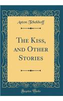 The Kiss, and Other Stories (Classic Reprint)