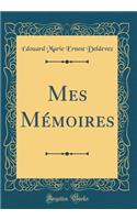 Mes Mï¿½moires (Classic Reprint)