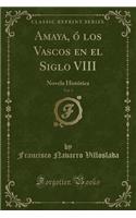 Amaya, Ó Los Vascos En El Siglo VIII, Vol. 3: Novela Histórica (Classic Reprint)