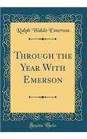 Through the Year with Emerson (Classic Reprint)