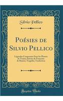 Poésies de Silvio Pellico: Légendes Componées Sous les Plomes de Venise; Suivies de Françoise de Rimini, Tragédie; Traduction (Classic Reprint)