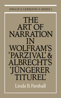 Art of Narration in Wolfram's Parzival and Albrecht's J Ngerer Titurel