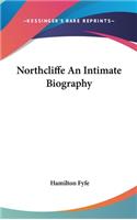 Northcliffe An Intimate Biography