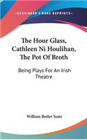 Hour Glass, Cathleen Ni Houlihan, The Pot Of Broth