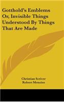 Gotthold's Emblems Or, Invisible Things Understood By Things That Are Made: (English)