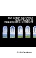 The British Workman's Family Guide to Homaopathic Treatment