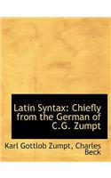 Latin Syntax: Chiefly from the German of C.G. Zumpt (Large Print Edition)