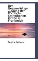 Der Gegenwartige Zustand Der Romisch-Katholischen Kirche in Frankreich