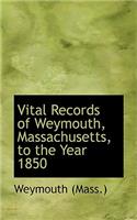 Vital Records of Weymouth, Massachusetts, to the Year 1850