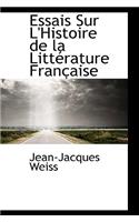 Essais Sur L'Histoire de La Litt Rature Fran Aise