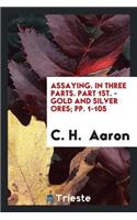 Assaying: In Three Parts ...