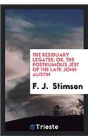 The Residuary Legatee; Or, the Posthumous Jest of the Late John Austin