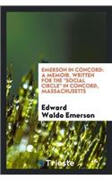 Emerson in Concord: A Memoir. Written for the Social Circle in Concord, Massachusetts