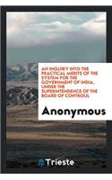 An Inquiry Into the Practical Merits of the System for the Government of India, Under the Superintendence of the Board of Controul