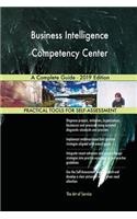 Business Intelligence Competency Center A Complete Guide - 2019 Edition