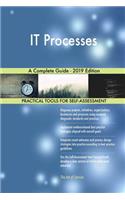 IT Processes A Complete Guide - 2019 Edition