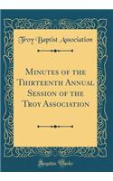 Minutes of the Thirteenth Annual Session of the Troy Association (Classic Reprint)