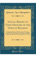 Annual Report of Town Officers of the Town of Belmont: Comprising Those of the Selectmen, Treasurer, Town Clerk, School Board, and Trustees of Public Library, for the Fiscal Year Ending Feb. 15, 1903 (Classic Reprint)