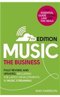 Music: The Business (7th edition): Fully Revised and Updated, including the latest developments in music streaming