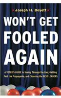 Won't Get Fooled Again: A Voter's Guide to Seeing Through the Lies, Getting Past the Propaganda, and Choosing the Best Leaders