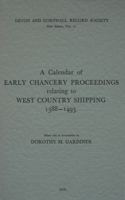 Calendar of Early Chancery Proceedings Relating to West Country Shipping 1388-1493