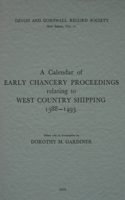 A Calendar of Early Chancery Proceedings relating to West Country Shipping 1388-1493