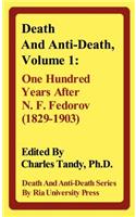 Death and Anti-Death, Volume 1: One Hundred Years After N. F. Fedorov (1829-1903)