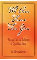We Are Here for You, Messages from the Archangels & Other Light Beings