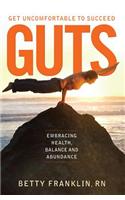 GUTS -- Get Uncomfortable To Succeed