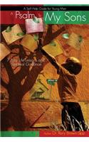 Psalm to My Sons 7 Easy Life Lessons and Spiritual Guidance for Young Men