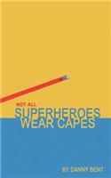 Not All Superheroes Wear Capes
