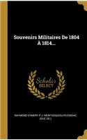 Souvenirs Militaires De 1804 À 1814...