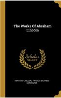 The Works Of Abraham Lincoln