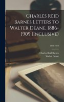 Charles Reid Barnes Letters to Walter Deane, 1886-1909 (inclusive); 1856-1910