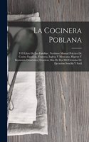 La Cocinera Poblana: Y El Libro De Las Familias: Novísimo Manual Práctico De Cocina Española, Francesa, Inglesa Y Mexicana, Higiene Y Economía Doméstica: Contiene Mas De