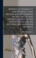 Reports of Admiralty and Revenue Cases Argued and Determined in the Circuit and District Courts of the United States for the Western Lake and River Districts