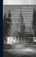 Leben Des Hochwürdigen, Hochgelehrten Herrn Augustin Calmet, Weiland Abten Zu Senon Des Heiligen Benedictinerordens In Lothringen