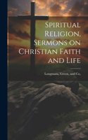 Spiritual Religion, Sermons on Christian Faith and Life