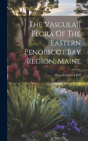 Vascular Flora Of The Eastern Penobscot Bay Region, Maine